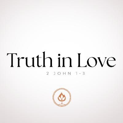 Truth in Love // 2 John 1-3 (Pastor Tito Lyro)