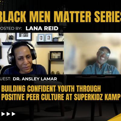Black Men Matter Series: Building Confident Youth Through Positive Peer Culture at SuperKidz Kamp | Dr. Ansley LaMar Black Men Matter Series: Building Confident Youth Through Positive Peer Culture at SuperKidz Kamp | Dr. Ansley LaMar