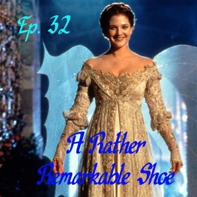 Episode 32: A Rather Remarkable Shoe: Ever After