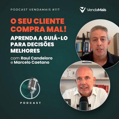 O seu cliente compra mal! Aprenda a guiá-lo para decisões melhores com Raul e Marcelo
