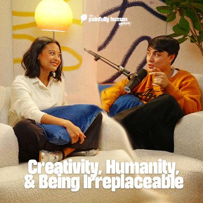 Creativity, Humanity, and Being Irreplaceable | Hannah Pangilinan | Ep. 2