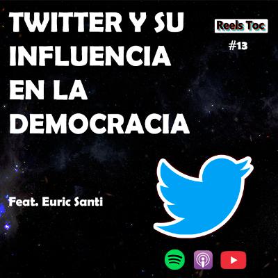 EP 13. TWITTER Y SU INFLUENCIA EN LA DEMOCRACIA - FT. EURIC SANTI