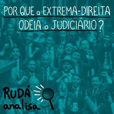 Por que a extrema-direita odeia o Judiciário? | RUDÁ ANALISA #35