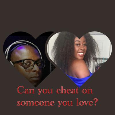 Can you cheat on someone you love? Featuring Brytnne Anderson