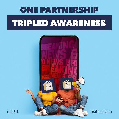 One Partnership Tripled Awareness
