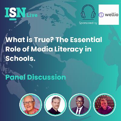 ISN Live Panel Discussion: What is True? The Essential Role of Media Literacy in Schools.