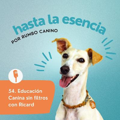 54. Educación Canina sin filtros con Ricard