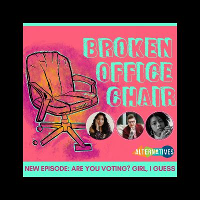 Are you Voting? Girl, I Guess! Are you Voting? Girl, I Guess!