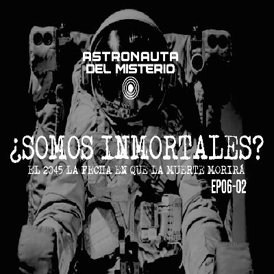 ¿Somos iNMORTALES? // Astronauta del MISTERIO Ep06-02