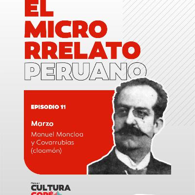 El Microrrelato Peruano. EP11: Marzo – Manuel Moncloa y Covarrubias