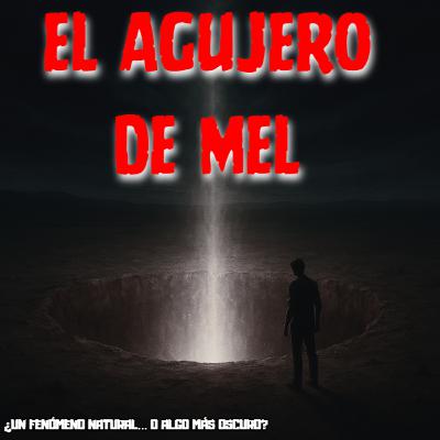 HPND #188 | El Pozo de Mel: el agujero sin fin que nadie pudo explicar