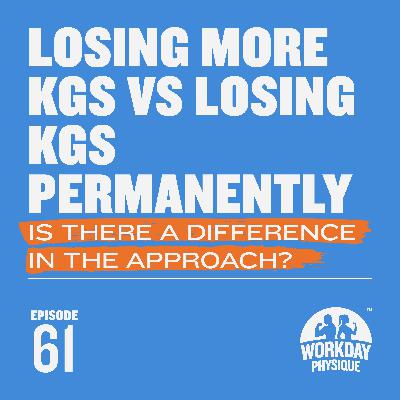 61 - Losing More Kilograms vs Losing Kilograms Permanently: Is There a Difference in the Approach? 61 - Losing More Kilograms vs Losing Kilograms Permanently: Is There a Difference in the Approach?