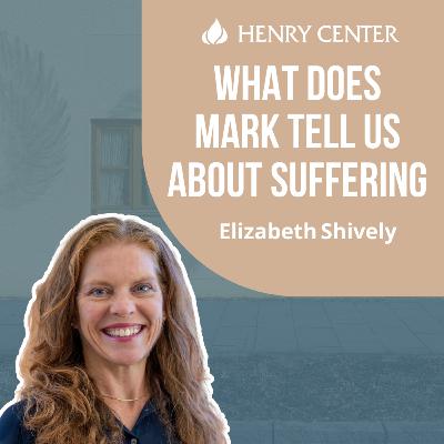 What does Mark Tell Us About Suffering | Elizabeth Shively