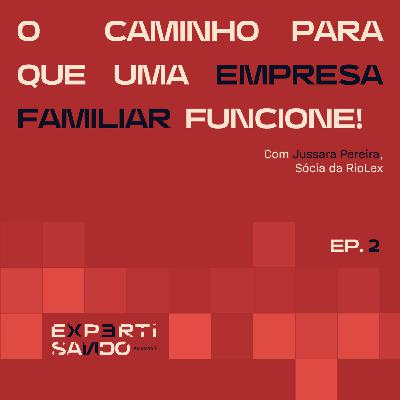 O caminho para que uma empresa familiar funcione - Ep. 2 com Jussara Pereira O caminho para que uma empresa familiar funcione - Ep. 2 com Jussara Pereira