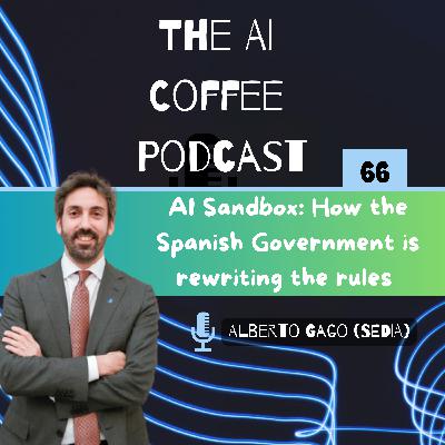 #66 - Inside Spain’s AI Sandbox: How Europe’s Future is being written – with Alberto Gago