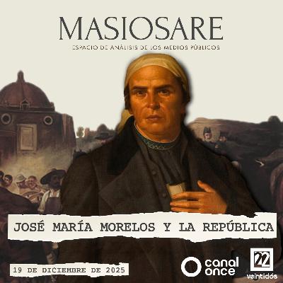 MASIOSARE - JOSÉ MARÍA MORELOS Y LA REPÚBLICA MASIOSARE - JOSÉ MARÍA MORELOS Y LA REPÚBLICA