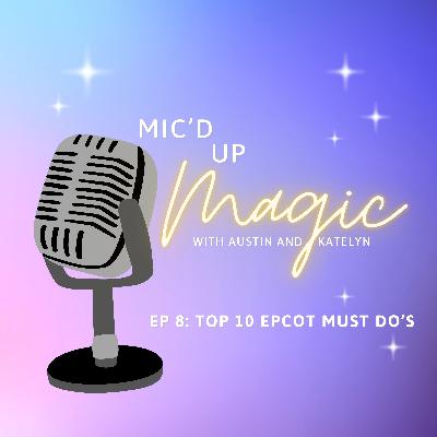 Episode 8: Top 10 Epcot Must Do's