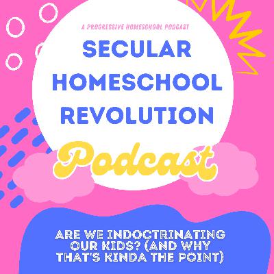 Are We Indoctrinating Our Kids? (And Why That’s Kinda the Point)
