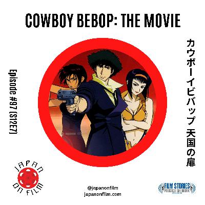 S12E07 – Cowboy Bebop: The Movie (2001) [カウボーイビバップ 天国の扉]