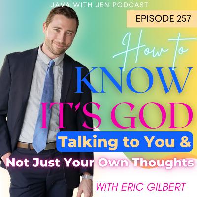 257 | How to Know it's God Talking to You & Not Just Your Own Thoughts w/ Eric