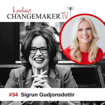 #34 - Sigrun Gudjonsdottir - Changemakers podcast #34 - Sigrun Gudjonsdottir - Changemakers podcast