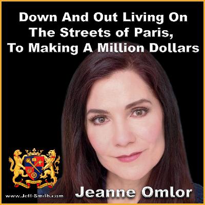 Down And Out On The Streets of Paris To Making A Million Dollars - Jeff Smith Talks with Jeanne Omlor