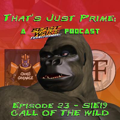 That's Just Prime: A Beast Wars Podcast - Episode 23 S1E19 Call of the Wild That's Just Prime: A Beast Wars Podcast - Episode 23 S1E19 Call of the Wild
