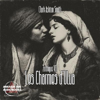 Zothique VII - Les Charmes d'Ulua - Clark Ashton Smith