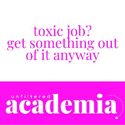 Toxic Job? Get Something Out Of It Anyway