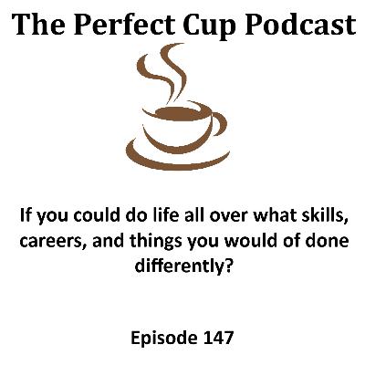 If you could do life all over what skills, careers, and things you would of done differently? If you could do life all over what skills, careers, and things you would of done differently?