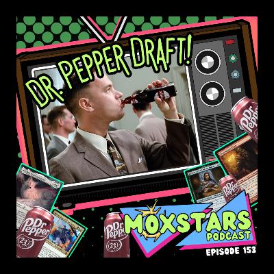 DR. PEPPER DRAFT!! + Rapid Fire Ramp! | MoxStars | MTG Podcast | Episode 153