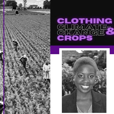 Ep 30. Clothing, Climate Change & Crops - what do these all have in common? With Climate-Change Adaptation Specialist, Ntaba Francis.