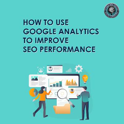 How to Use Google Analytics to Improve SEO Performance