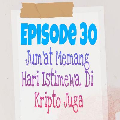 Episode 30, Jum'at Memang Hari Istimewa, Di Kripto Juga, Sumber Ali Akbar Linked In