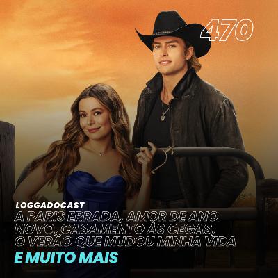LoGGadoCast 470 - A Paris Errada, Casamento às Cegas, Amor de Ano Novo, O Verão Que Mudou Minha Vida e muito mais
