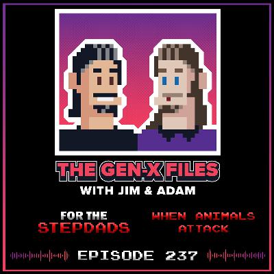 The Gen X Files 237 - For the Stepdads: When Animals Attack