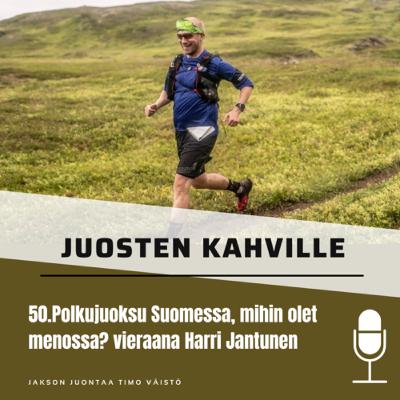 50.Polkujuoksu Suomessa, mihin olet menossa? vieraana Harri Jantunen