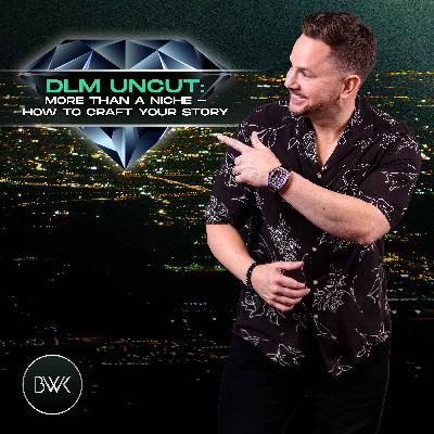 DLM Uncut: More Than a Niche - How to Craft Your Story