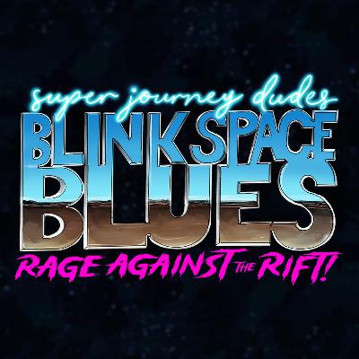 Blink Space Blues: Rage Against the Rift (Session #5) - "Mine!"