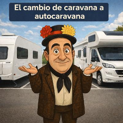 #123- El cambio de caravana a autocaravana o gran camper #123- El cambio de caravana a autocaravana o gran camper