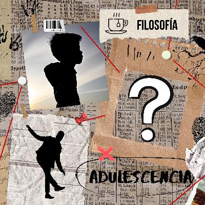 #2 La Adulescencia: El conflicto entre la pubertad y la adultes (Filosofía)