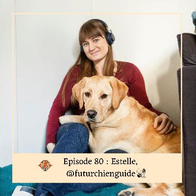 Episode 80 : Estelle, podcasteuse @futurchienguide et bénévole école des chien guides de Paris