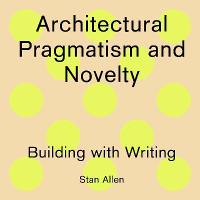 Building with Writing: Architectural Pragmatism and Novelty