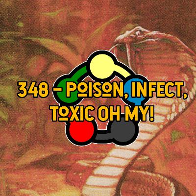 348 – Poison, Infect, Toxic Oh MY!