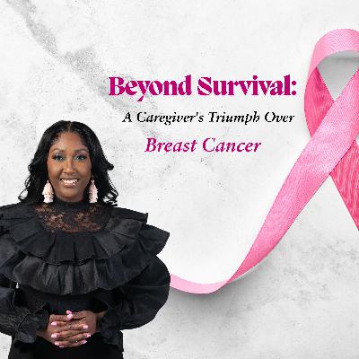 Beyond Survival: A Caregiver's Triumph Over Breast Cancer
