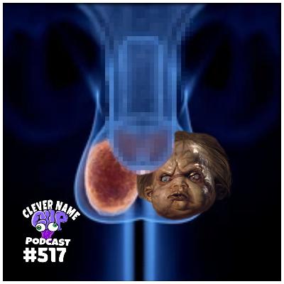 Kuato In My Nuts - Clever Name Podcast #517
