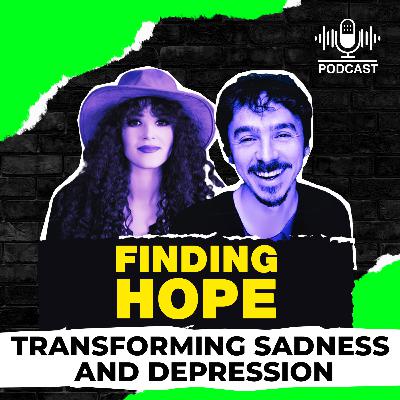 Episode 6: FINDING HOPE: Transforming Sadness and Depression
