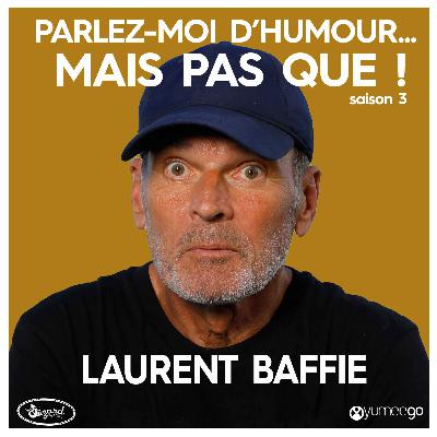 "Laurent Baffie, parlez-moi d'humour mais pas que...!"