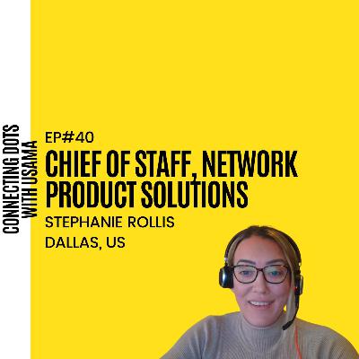 #40 Stephanie Rollis | Chief of Staff | Network Product Solutions | Dallas, US