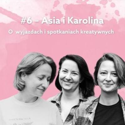 #6 - Asia Chudzio i Karolina Kołodziej - O wyjazdach i spotkaniach kreatywnych
